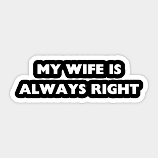 my wife is always right Sticker